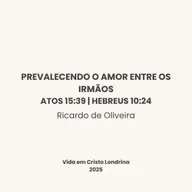 Prevalecendo o amor entre os ismãos. Atos 15:39 | Hebreus 10:24 - Ricardo de Oliveira