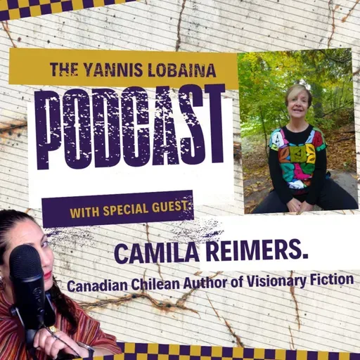 Episode in English_S5E1: Guest Camila Reimers Author & Multidisciplinary artist on The Yannis Lobaina Podcast "We Should Talk."