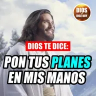 Dios te Dice Hoy: Pon tus planes en mis manos #726