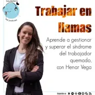 Trabajar en llamas: Aprende a gestionar y superar el síndrome del trabajador quemado, con Henar Vega @henarvega