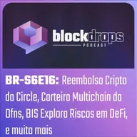 BR-S6E16: Reembolso Cripto da Circle, Carteira Multichain da Dfns, BIS Explora Riscos em DeFi, e muito mais