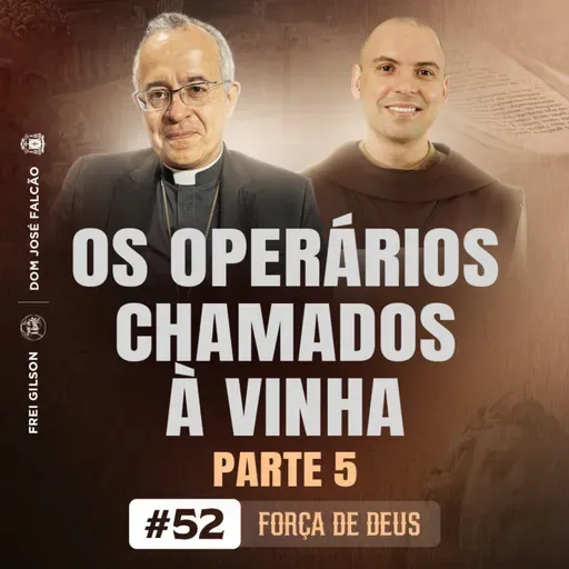 Os operários chamados à vinha | Parte 5 | Força de Deus | #52