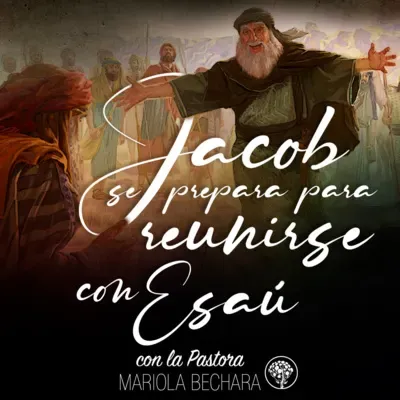 JACOB SE PREPARA PARA REUNIRSE CON ESAÚ con la Pastora Mariola Bechara