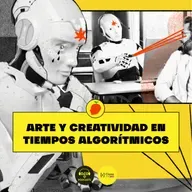 [IA, luego existo] E11. Arte y creatividad en tiempos algorítmicos