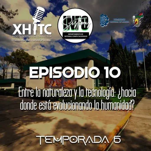 Episodio 10 T6 Infosistemas - Entre la naturaleza y la tecnología ¿hacia dónde está evolucionando la humanidad?