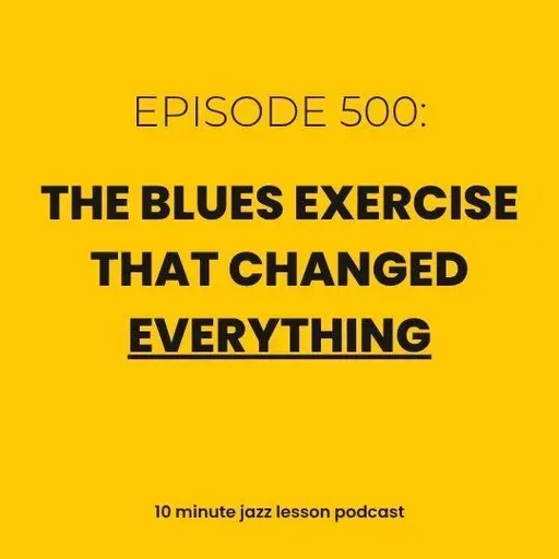 Episode 500 - The Blues Exercise That Changed Everything