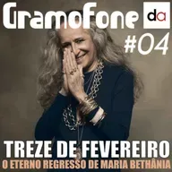 #04 - 13 de Fevereiro: O Eterno Regresso de Maria Bethânia