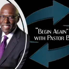 "Begin Again" with Pastor B