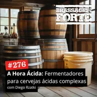#276 - A Hora Ácida: Fermentadores para cervejas ácidas complexas