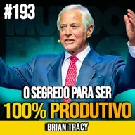 BRIAN TRACY | COMO SER 100% PRODUTIVO E DISCIPLINADO TODOS OS DIAS | MUNDOMENTAL #193