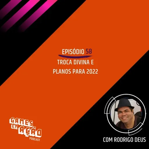 #58 - Campanha Troca Divina e planos para 2022