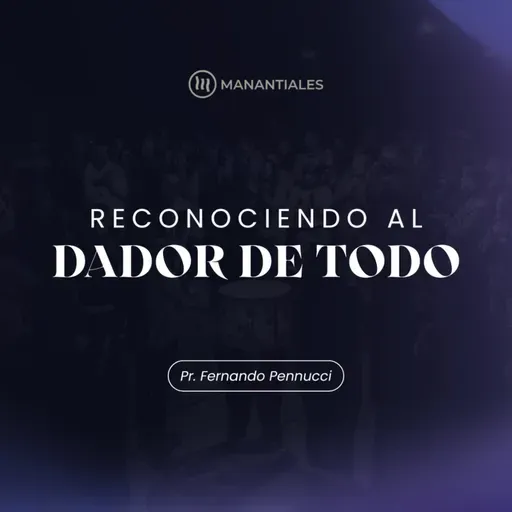 "Reconociendo al Dador de Todo" I Pr. Fernando Pennucci