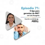 Ep. 71: 5 tips para gerentes de MKT con Luis Peregrino