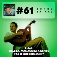 Episódio #61: Beleza. Mas agora a gente faz o que com isso? - Rubel