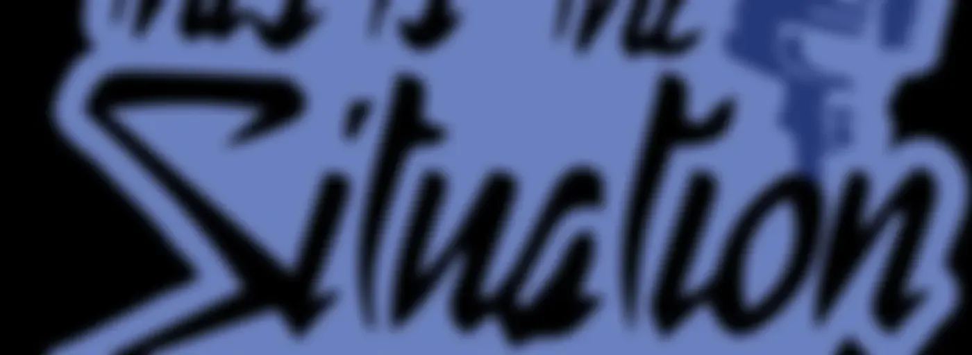 "This Is the Situation!"