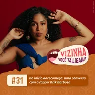 EP31: Do início ao recomeço: uma conversa com a rapper Drik Barbosa