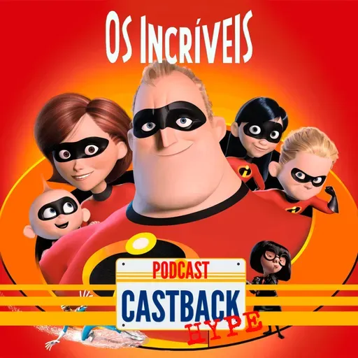 Castback Hype 189 - Os Incríveis (2004)