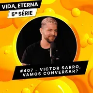 #407 - VICTOR SARRO, VAMOS CONVERSAR?