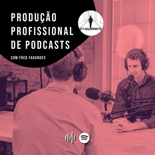 O Figurante - Produção profissional de podcasts