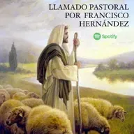 LLAMADO PASTORAL POR FRANCISCO HERNÁNDEZ