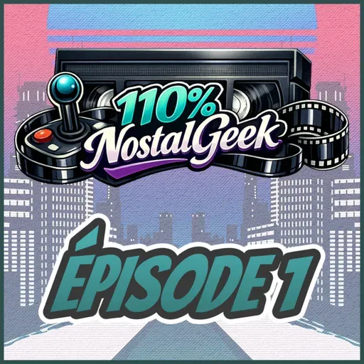 110% NostalGeek Épisode 1 - Retour aux sources geek entre jeux, films et sé