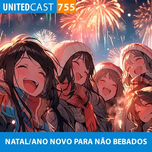 UNITEDcast #755 - NATAL/ANO NOVO PARA NÃO BEBADOS