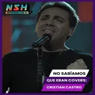 234.NSH - No sabíamos que eran covers: CRISTIAN CASTRO