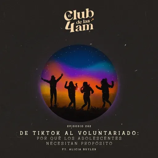 262. De tiktok al voluntariado: por qué los adolescentes necesitan propósito [ft. Alicia Butler]