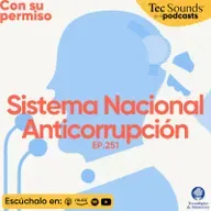 Ep. 251 - La corrupción en México es una crisis de seguridad nacional