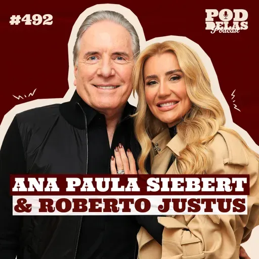 ANA PAULA SIEBERT E ROBERTO JUSTUS - PODDELAS PODCAST #492