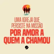 353. Uma igreja que persiste na missão por amor a quem a chamou - André Gava