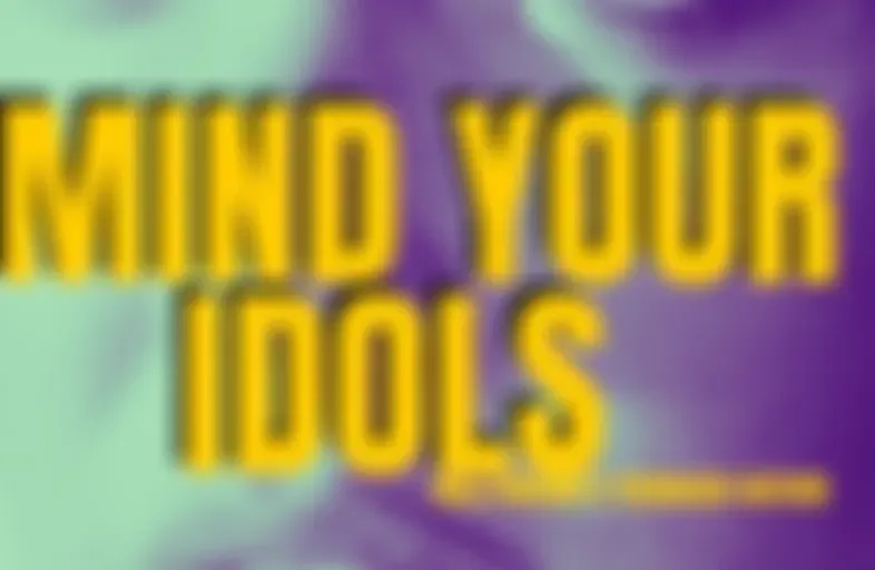 Mind Your Idols