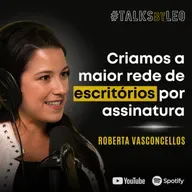 #178: ROBERTA VASCONCELLOS, cofundadora e CEO da Woba: Como a Woba Criou a Maior Rede de Escritórios Flexíveis da América Latina