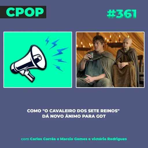 # 361: Como "O Cavaleiro dos Sete Reinos" dá novo ânimo para GOT