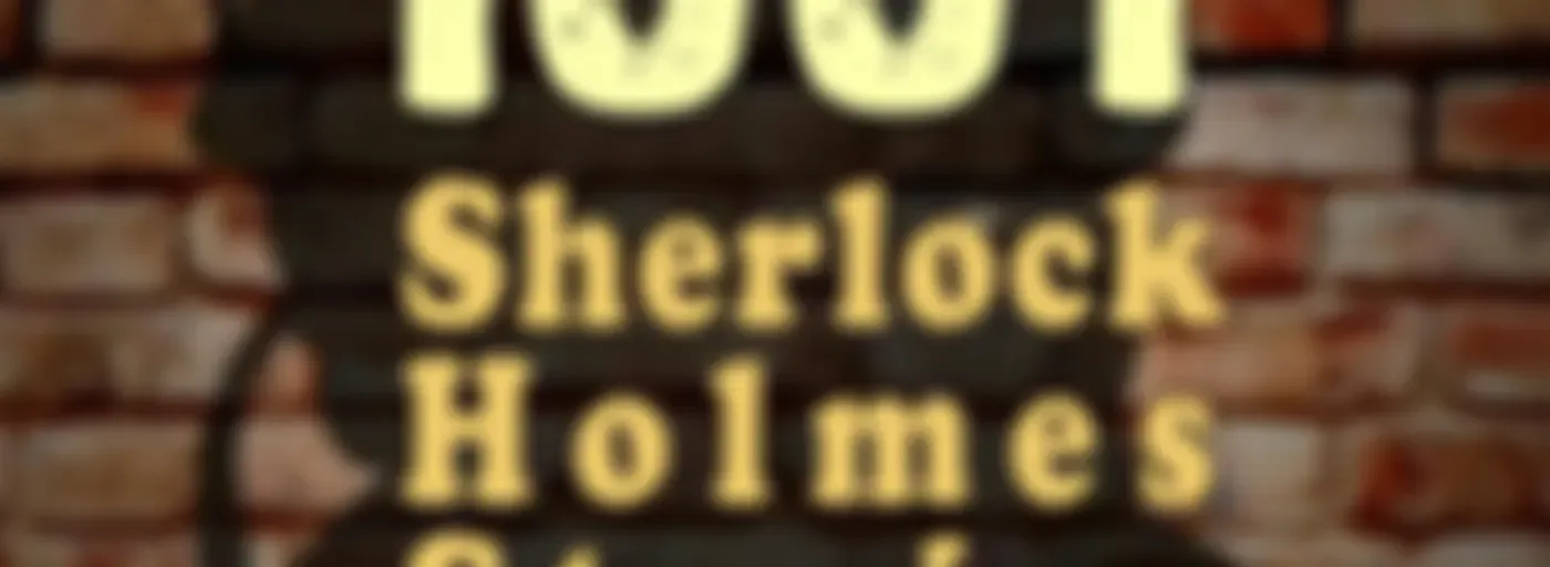 1001 Sherlock Holmes Stories & The Best of Sir Arthur Conan Doyle