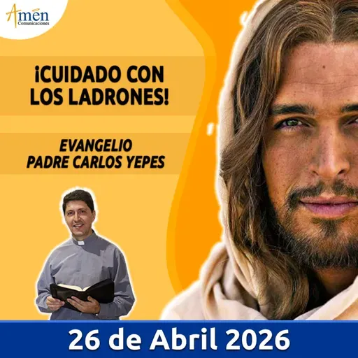 Evangelio De Hoy - 26 Abril 2026 - Padre Carlos Yepes - Amen Comunicaciones