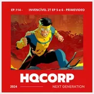 HQ CORP. 114 - Invencível 2T EP. 5 e 6