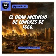 El Gran Incendio de Londres. - Ep. 60