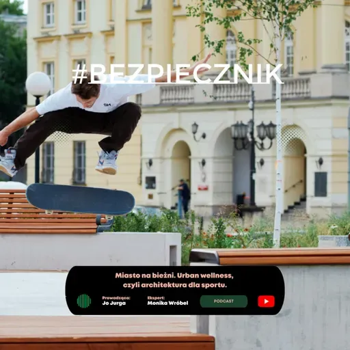 S06E10 #Bezpiecznik | Miasto na bieżni. Urban wellness czyli architektura do sportu.