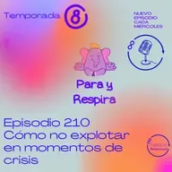 Episodio 210 - Cómo no explotar en momentos de crisis