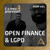 EOMP #81 | OPEN FINANCE & LGPD