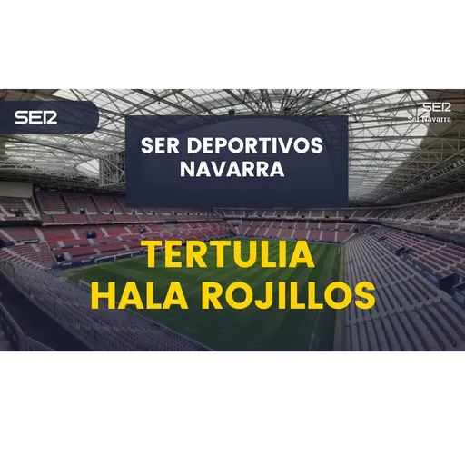 Tertulia Hala Rojillos con Osasuna en el casting de entrenadores y de fichajes para la próxima temporada