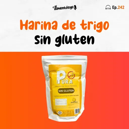 Ya existe la primera harina de trigo sin gluten del mundo (Ep. 242)