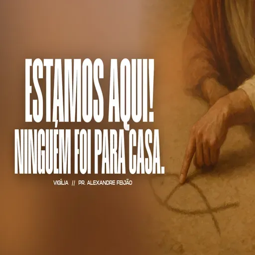 ESTAMOS AQUI! NINGUÉM FOI PARA CASA.