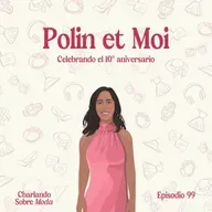 #99. Polin et Moi - Celebrando el 10º aniversario