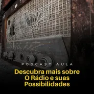DESCUBRA MAIS SOBRE O RÁDIO E SUAS POSSIBILIDADES | Podcast Aulas - Ep.05