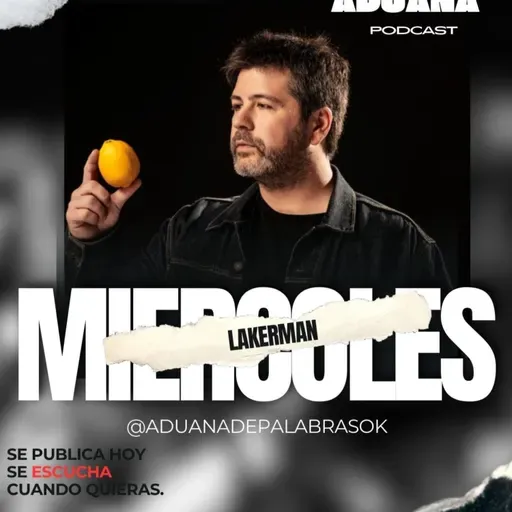 Adrián Lakerman. Aduana Podcast