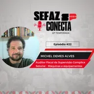 #T10E22 - Sefaz Conecta com Michel Alves: um fazendário com os pés em Ribeirão Preto e o olhar no planeta