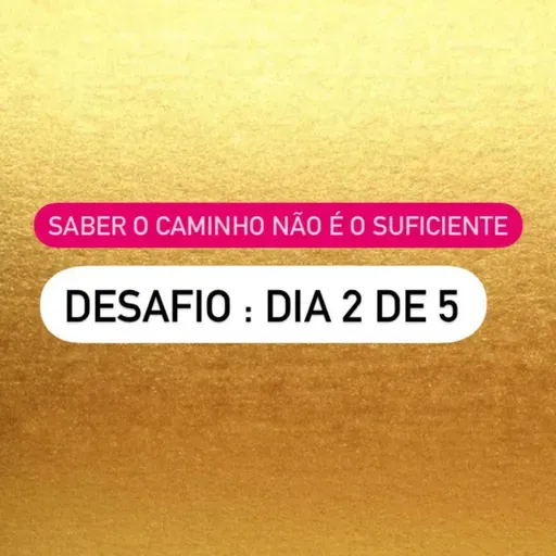 Desafio 2/5 | Saber o caminho não é o suficiente