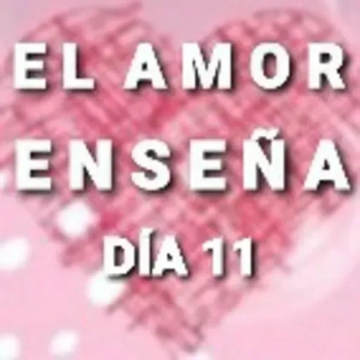 DÍA 11 EL AMOR ENSEÑA (Kendrick) (Aportes Anguie C.G.)